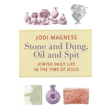 Stone and Dung, Oil and Spit: Jewish Daily Life in the  Time of Jesus