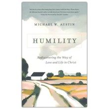 Humility: Rediscovering the Way of Love and Life in Christ