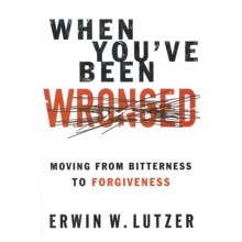 When You've Been Wronged: Moving from Bitterness to Forgiveness