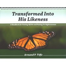 Transformed Into His Likeness: A Handbook for Putting Off Sin and Putting on Righteousness
