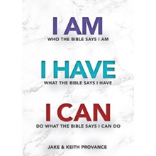 I Am Who the Bible Says I Am, I Have What the Bible Says I Have, I Can Do What the Bible Says I Can Do