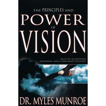 Principles And Power Of Vision: Keys to Achieving Personal and Corporate Destiny