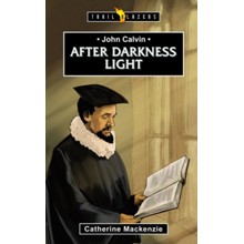 John Calvin: After Darkness Light