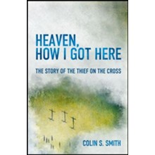 Heaven, How I Got Here: The Story of the Thief on the Cross