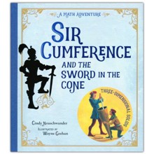 Sir Cumference and the Sword in the Cone: A Math Adventure