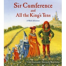 Sir Cumference and All The King's Tens: A Math  Adventure