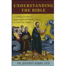 Understanding the Bible: A Catholic Guide to Applying God's Word to Your Life Today