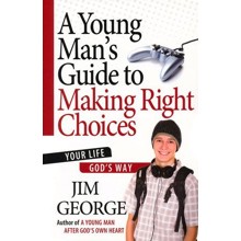 A Young Man's Guide to Making Right Choices: Your Life God's Way