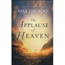 The Applause of Heaven: Discover the Secret to a Truly Truly Satisfying Life