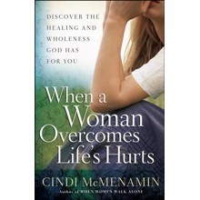 When a Woman Overcomes Life's Hurts: Discover the Healing and Wholeness God Has for You