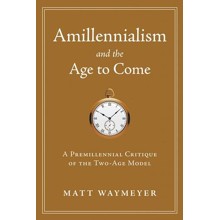 Amillennialism and the Age to Come: A Premillennial Critique