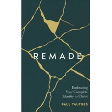 Remade: Embracing Your Complete Identity in Christ