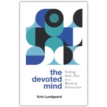 The Devoted Mind: Seeking God's Face in a World of Distraction