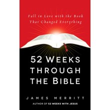 52 Weeks Through the Bible: Fall in Love with the Book That Changed Everything
