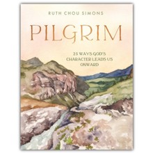 Pilgrim: 25 Ways God's Character Leads Us Onward