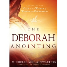 The Deborah Anointing: Embracing the Call to Be a Woman of Wisdom and Discernment