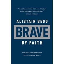 Brave by Faith: God-Sized Confidence in a Post-Christian World