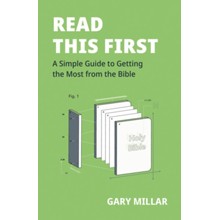 Read This First: A Simple Guide to Getting the Most from the Bible