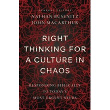 Right Thinking for a Culture in Chaos: Responding Biblically to Today's Most Urgent Needs