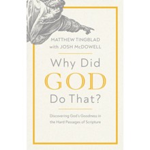 Why Did God Do That?: Discovering God's Goodness in the Hard Passages of Scripture