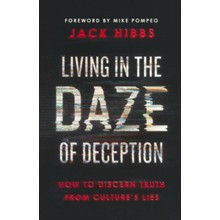 Living in the Daze of Deception: How to Discern Truth from Culture's Lies