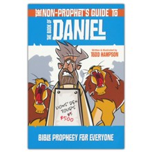 The Non-Prophet's Guide to the Book of Daniel: Bible Prophecy for Everyone