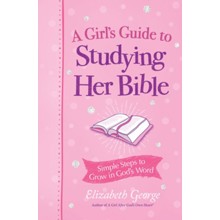 A Girl's Guide to Studying Her Bible: Simple Steps to Grow in God's Word