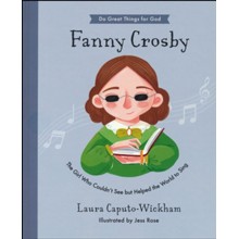 Fanny Crosby: The Girl Who Couldn't See But Helped The World To Sing