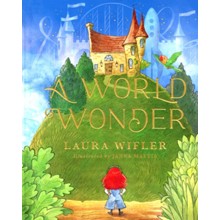 A World Wonder: A Story of Big Dreams, Amazing Adventures, and the Little Things that Matter Most