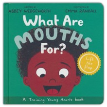 What Are Mouths For? Board Book: Training Young Hearts