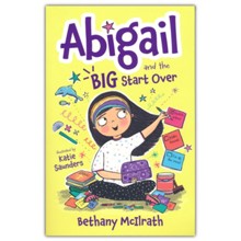 Abigail and the Big Start Over: Switch Schools. Make Friends. Fix All the Mess!