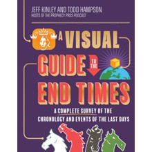 A Visual Guide to the End Times: A Complete Survey of the Chronology and Events of the Last Days