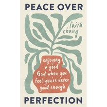 Peace over Perfection: Enjoying a Good God When You Feel You're Never Good Enough