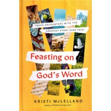 Feasting on God's Word: Experience the Living Hope That Leads to Deeper Faith