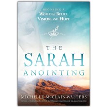 The Sarah Anointing: Become a Woman of Belief, Vision, and Hope