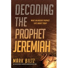 Decoding the Prophet Jeremiah: What an Ancient Prophet Says About Today